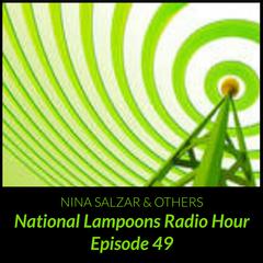 National Lampoons Radio Hour  Episode 49 Audiobook, by Nina Salzar & Others