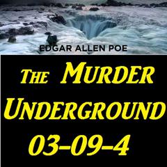 The Murder Underground 03-09-4 Audiobook, by Edgar Allan Poe