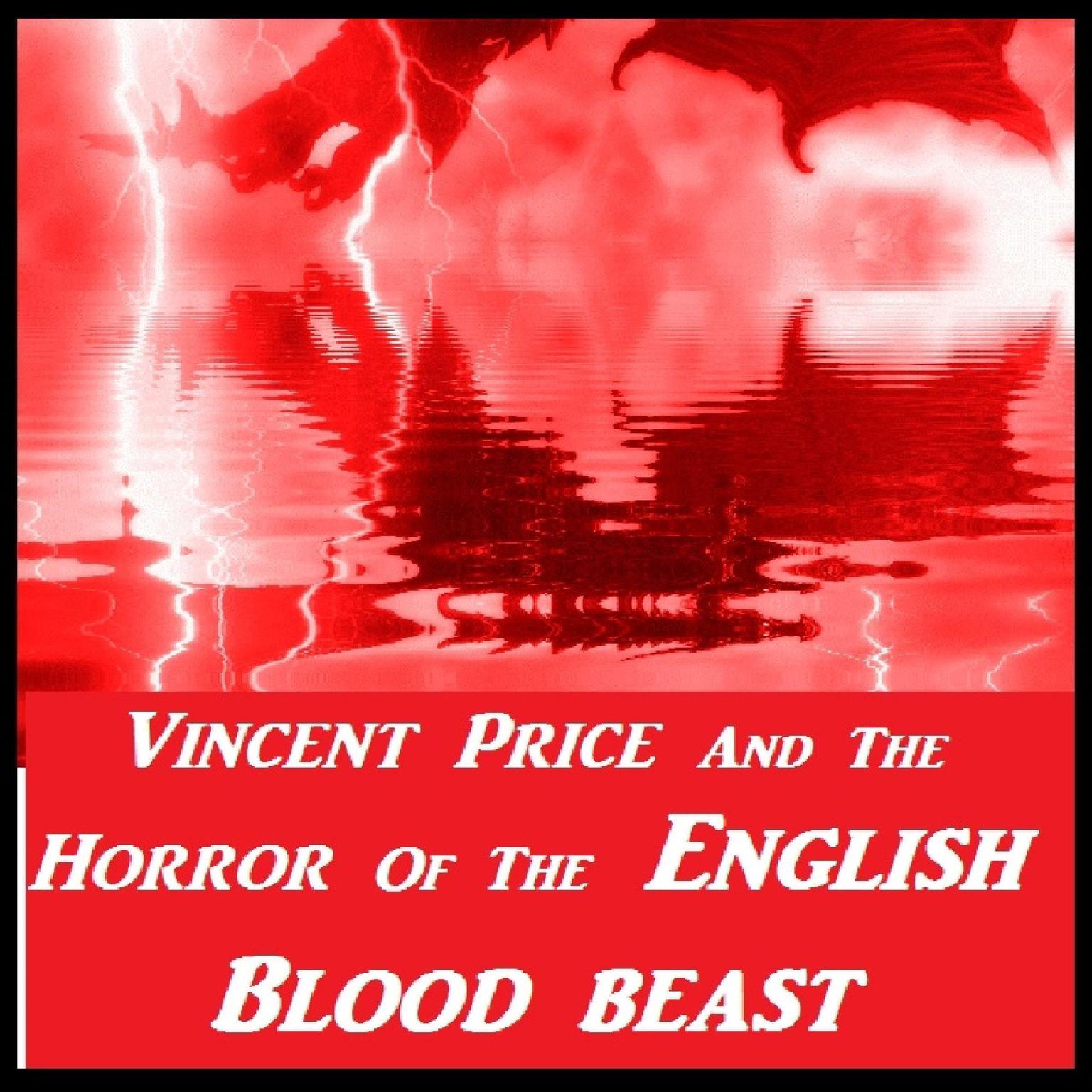 Vincent Price And The Horror Of The English Blood Beast Audiobook, by Vincent Price