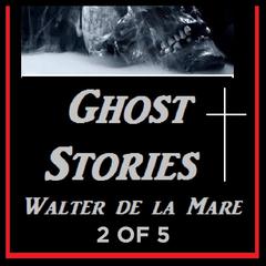 Ghost Stories 2 of 5 By Walter de la Mare Audiobook, by Walter de la Mare