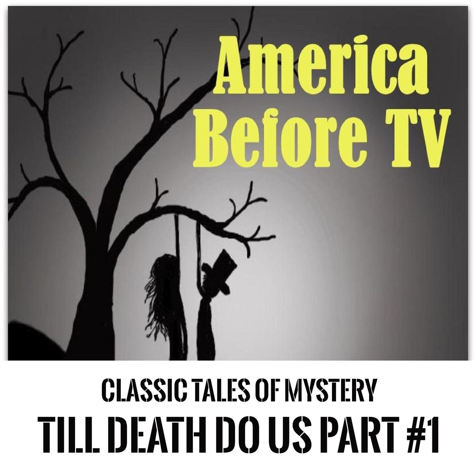 America Before TV - Til Death Do Us Part  #1 (Abridged) Audiobook, by Classic Tales of Mystery