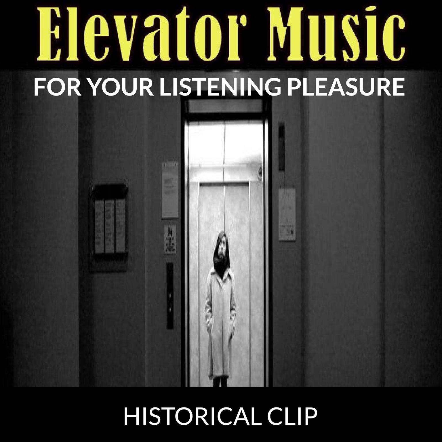 Elevator Music: For Your Listening Pleasure Audiobook, by Historical Clip