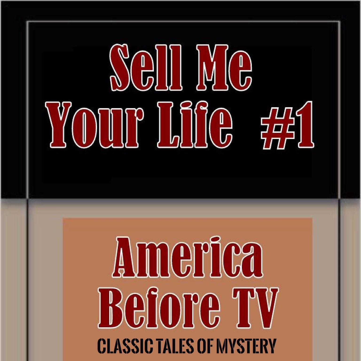 America Before TV - Sell Me Your Life  #1 (Abridged) Audiobook, by Classic Tales of Mystery