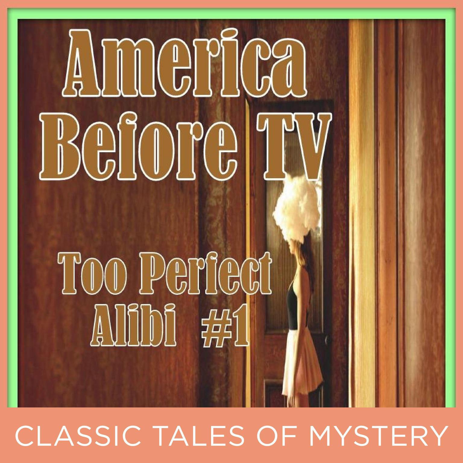 America Before TV - Too Perfect Alibi  #1 (Abridged) Audiobook, by Classic Tales of Mystery