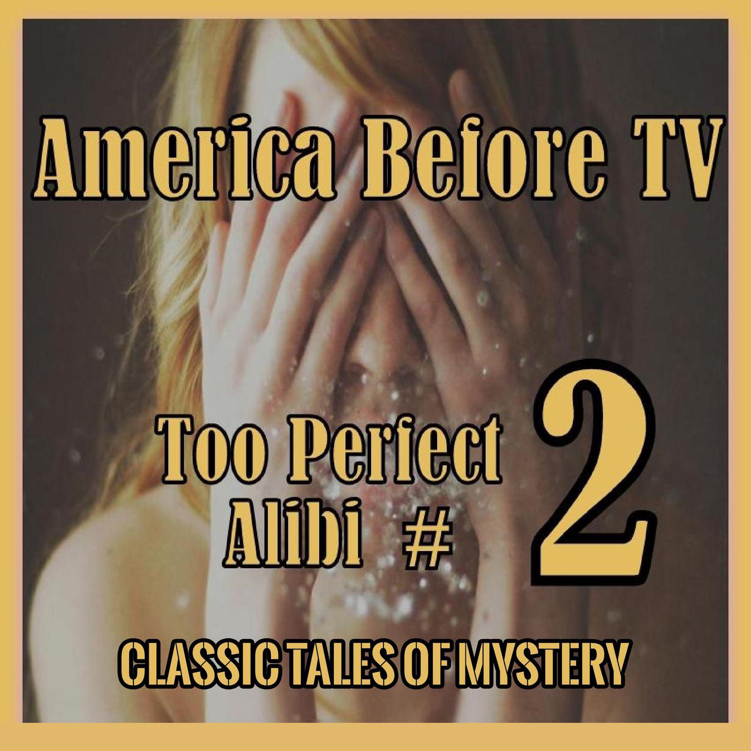 America Before TV - Too Perfect Alibi  #2 (Abridged) Audiobook, by Classic Tales of Mystery
