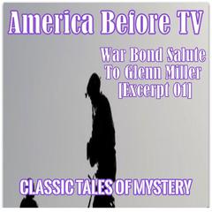 America Before TV - War Bond Salute To Glenn Miller [Excerpt 01] Audiobook, by Classic Tales of Mystery