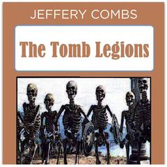 The Tomb Legions Audiobook, by Jeffery Combs
