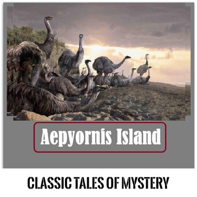 Aepyornis Island Audiobook, by Classic Tales of Mystery