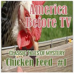 America Before TV - Chicken Feed  #1 Audiobook, by Classic Tales of Mystery