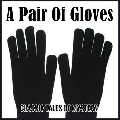 A Pair Of Gloves Audiobook, by Classic Tales of Mystery