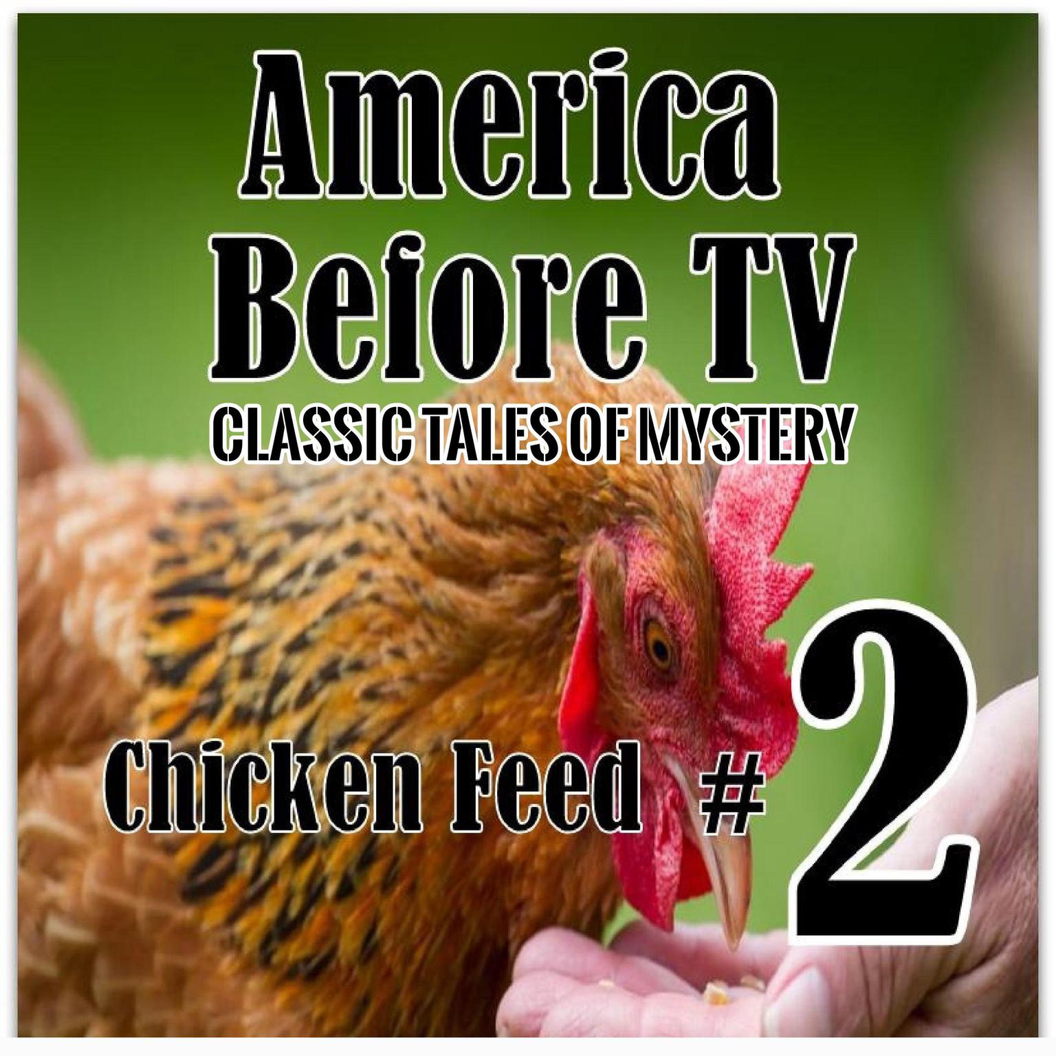 America Before TV - Chicken Feed  #2 (Abridged) Audiobook, by Classic Tales of Mystery
