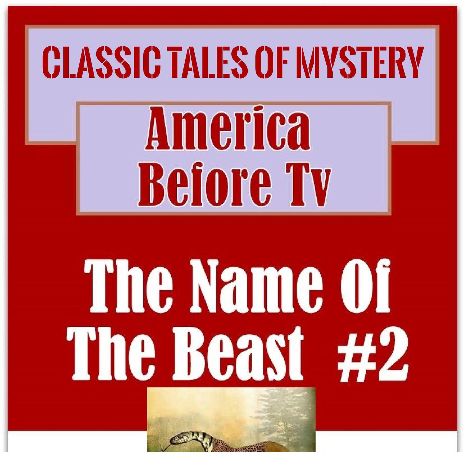 America Before TV - The Name Of The Beast  #2 (Abridged) Audiobook, by Classic Tales of Mystery