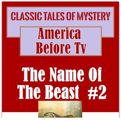 America Before TV - The Name Of The Beast  #2 Audiobook, by Classic Tales of Mystery