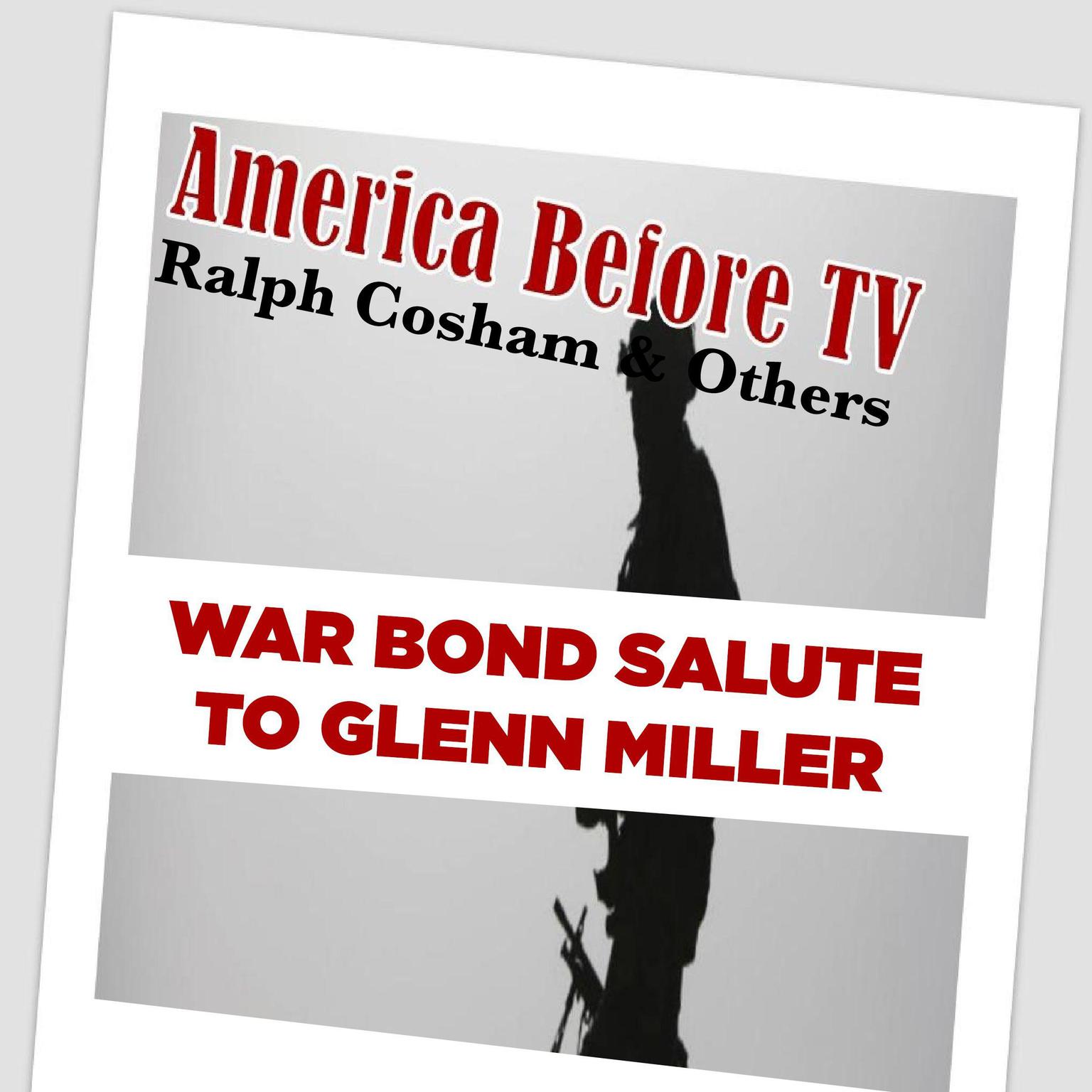 America Before TV - War Bond Salute To Glenn Miller [Excerpt 02] (Abridged) Audiobook, by Ralph Cosham & Others