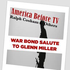 America Before TV - War Bond Salute To Glenn Miller [Excerpt 02] Audiobook, by Ralph Cosham & Others