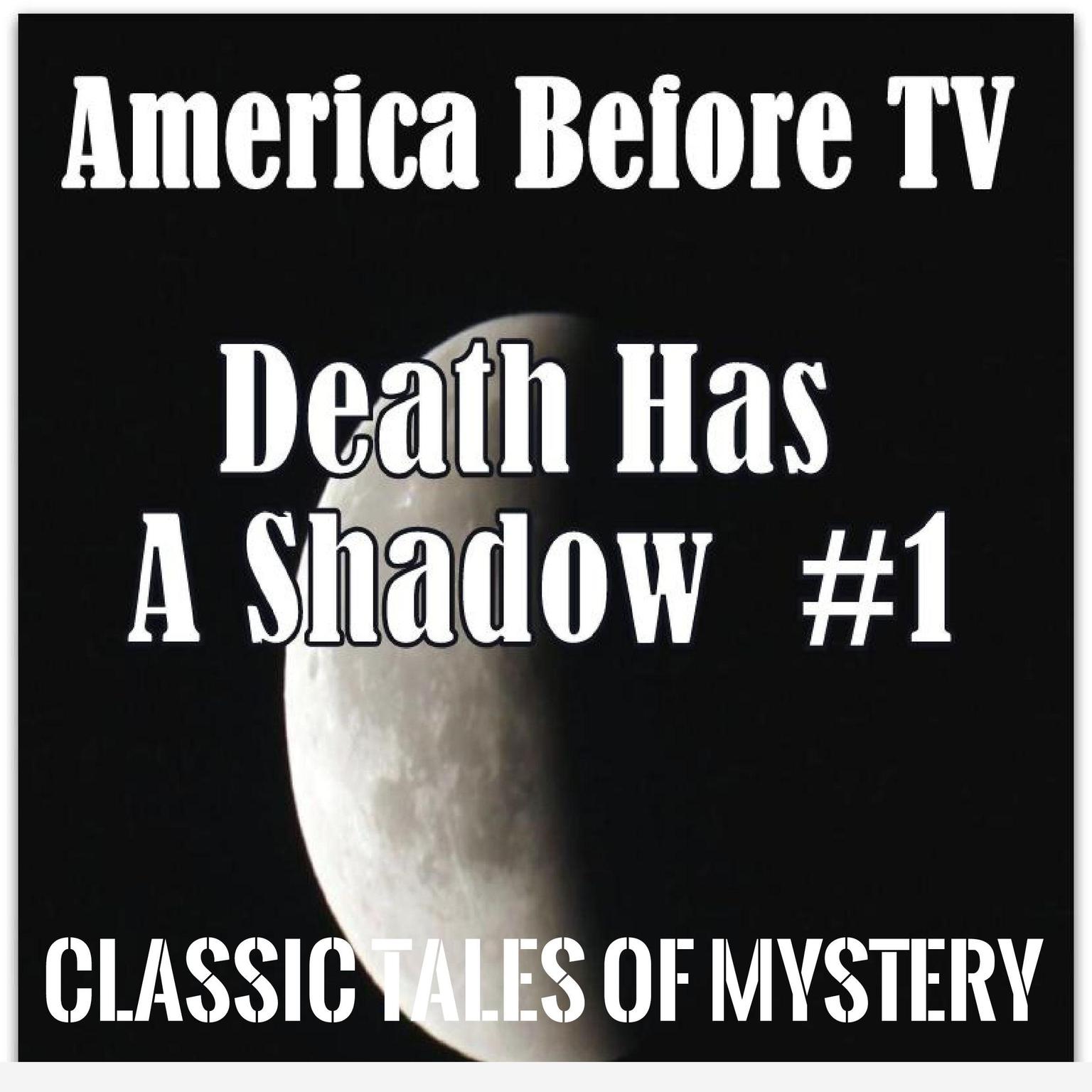 America Before TV - Death Has A Shadow  #1 (Abridged) Audiobook, by Classic Tales of Mystery