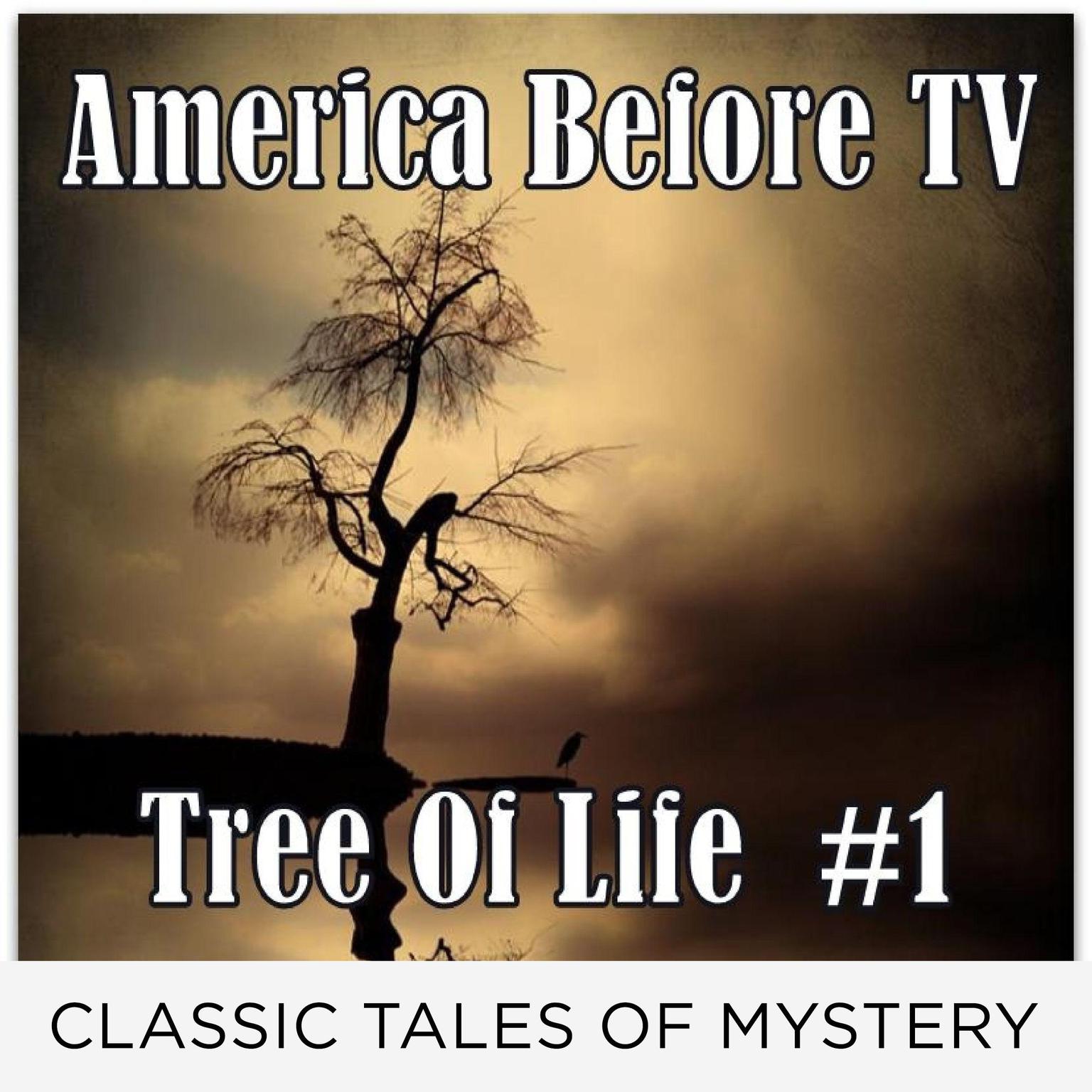 America Before TV - Tree Of Life  #1 (Abridged) Audiobook, by Classic Tales of Mystery