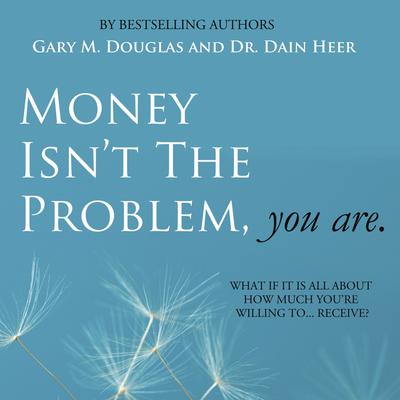 Money Isn't The Problem, You Are Audiobook, by Gary M. Douglas