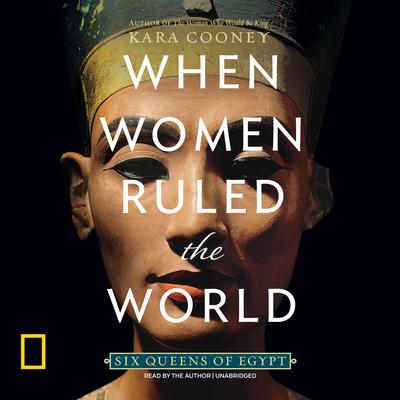 When Women Ruled the World: Six Queens of Egypt Audiobook, by 