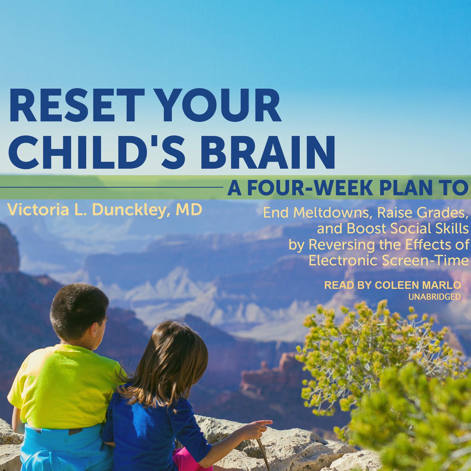 Reset Your Childs Brain: A Four-Week Plan to End Meltdowns, Raise Grades, and Boost Social Skills by Reversing the Effects of Electronic Screen-Time Audiobook, by Victoria L. Dunckley