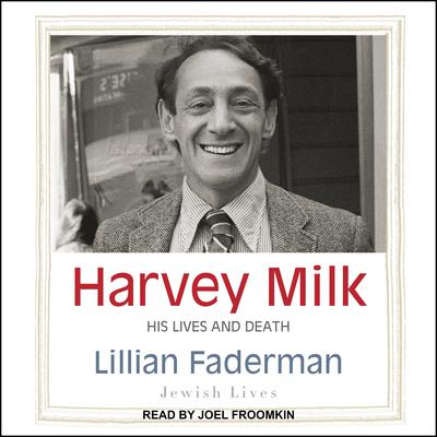 Harvey Milk: His Lives and Death Audiobook, by Lillian Faderman