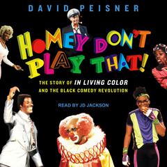 Homey Dont Play That!: The Story of In Living Color and the Black Comedy Revolution Audiobook, by David Peisner
