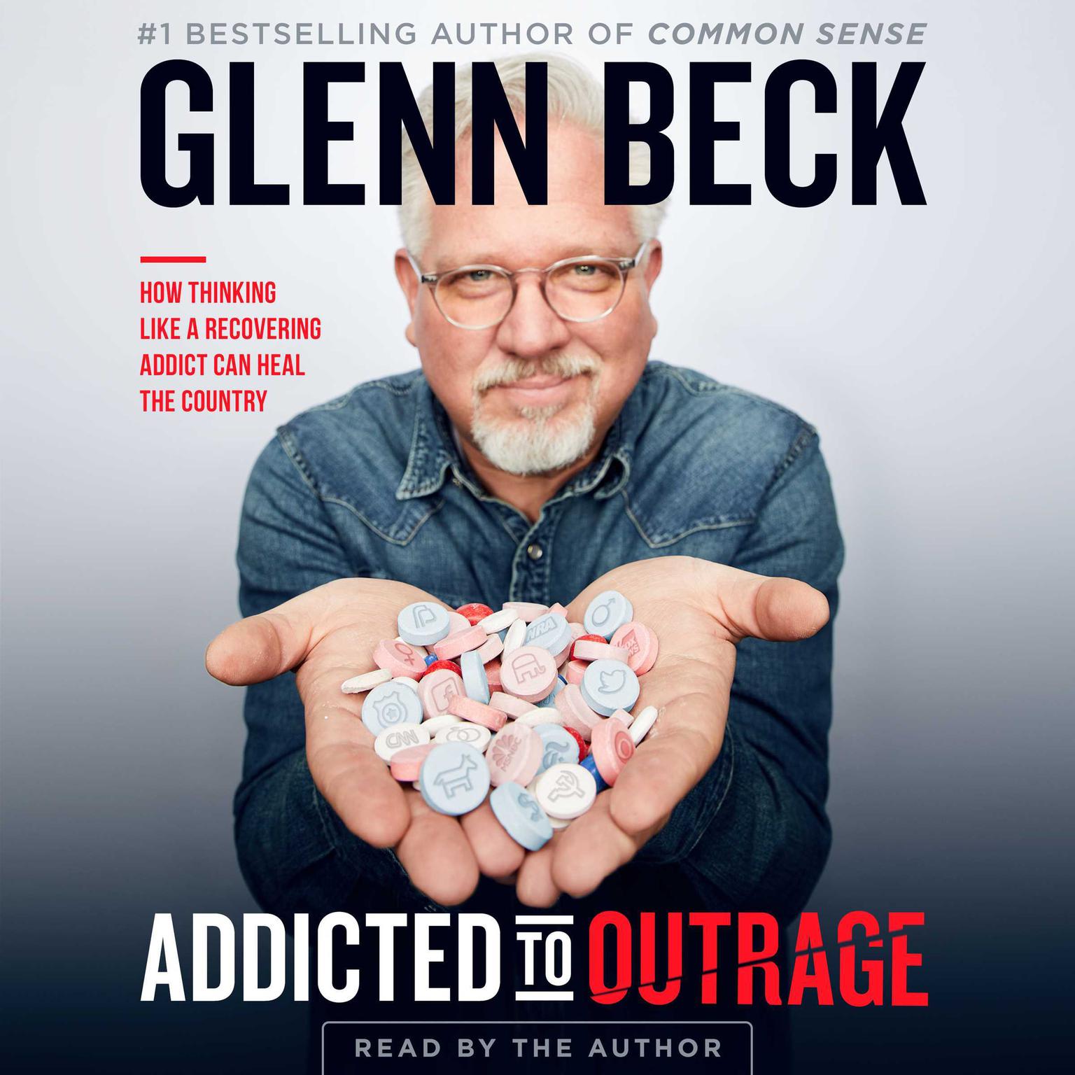 Addicted to Outrage: How Thinking Like a Recovering Addict Can Heal the Country Audiobook, by Glenn Beck