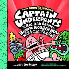 Captain Underpants and the Big, Bad Battle of the Bionic Booger Boy, Part 1: The Night of the Nasty Nostril Nuggets Audiobook, by 