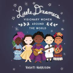 Little Dreamers: Visionary Women Around the World: Visionary Women around the World Audiobook, by Vashti Harrison