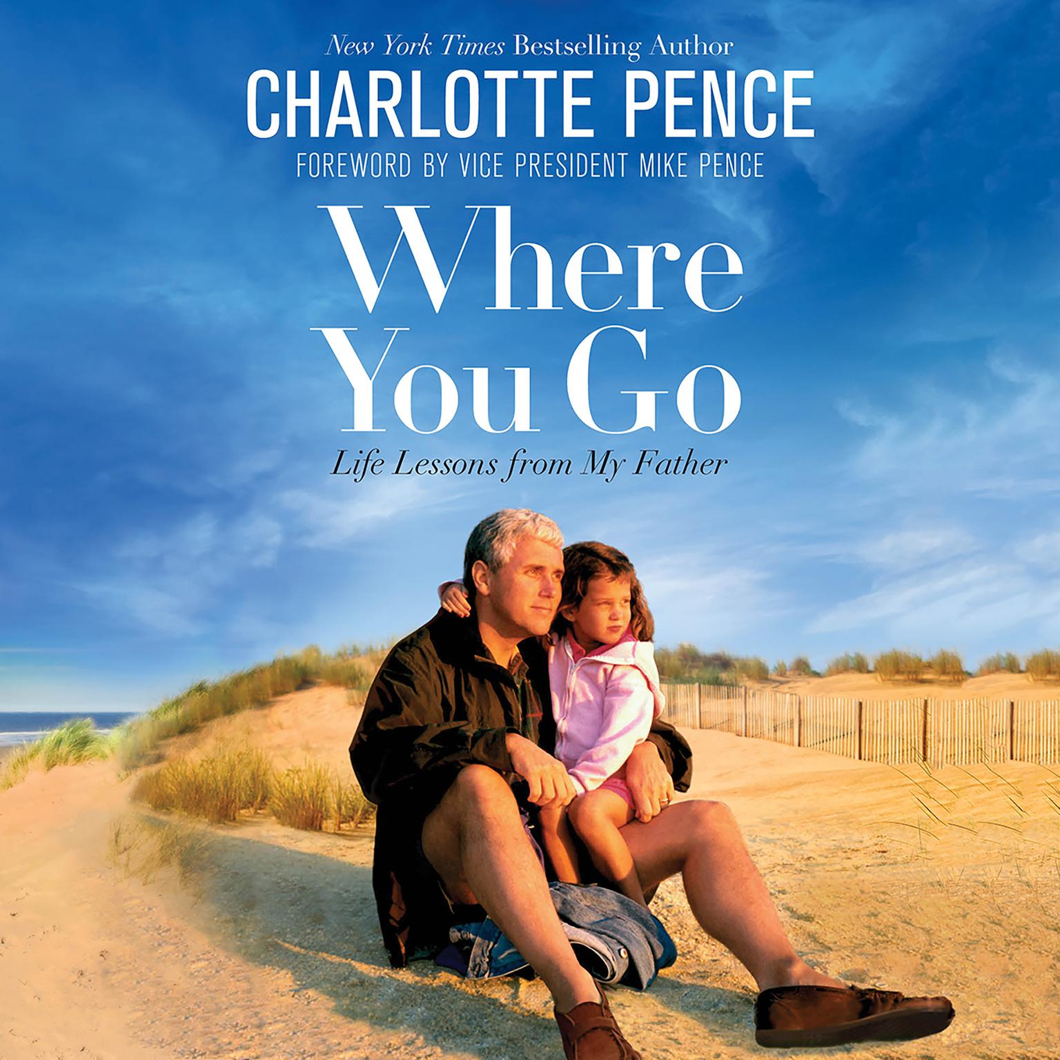 Where You Go: Life Lessons from My Father Audiobook, by Charlotte Pence