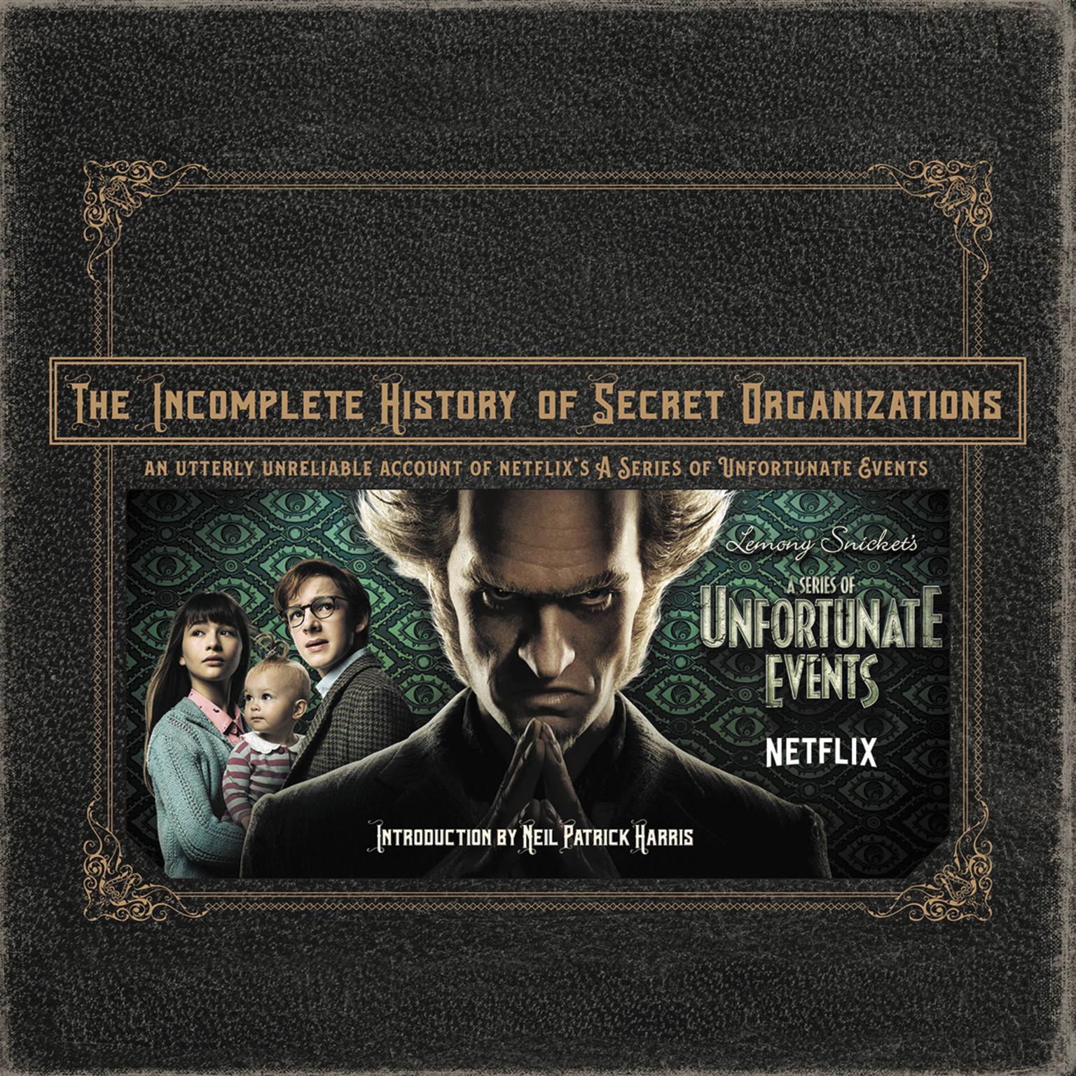 The Incomplete History of Secret Organizations: An Utterly Unreliable Account of Netflixs A Series of Unfortunate Events Audiobook, by Joe Tracz