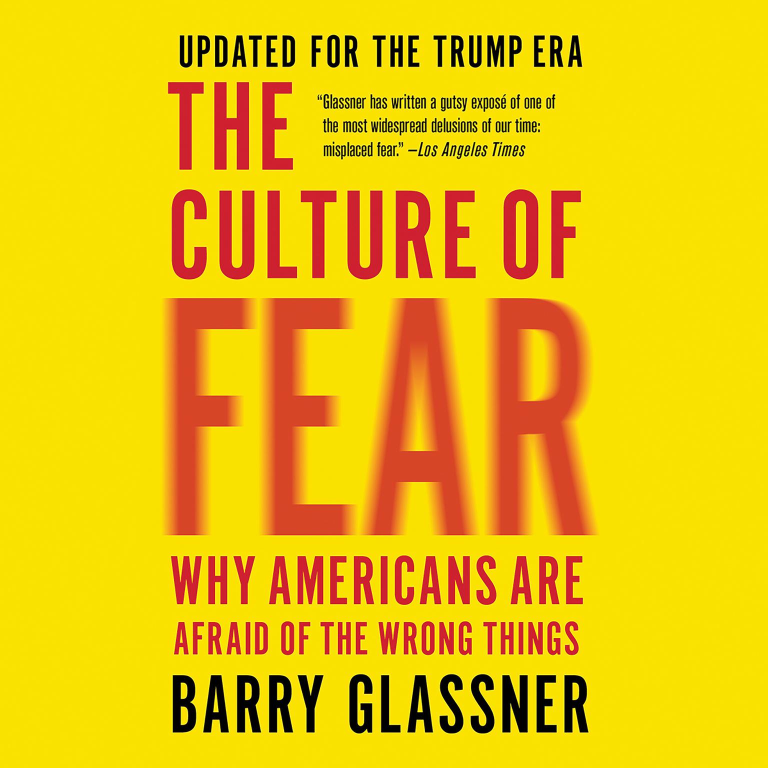 The Culture of Fear: Why Americans Are Afraid of the Wrong Things Audiobook, by Barry Glassner