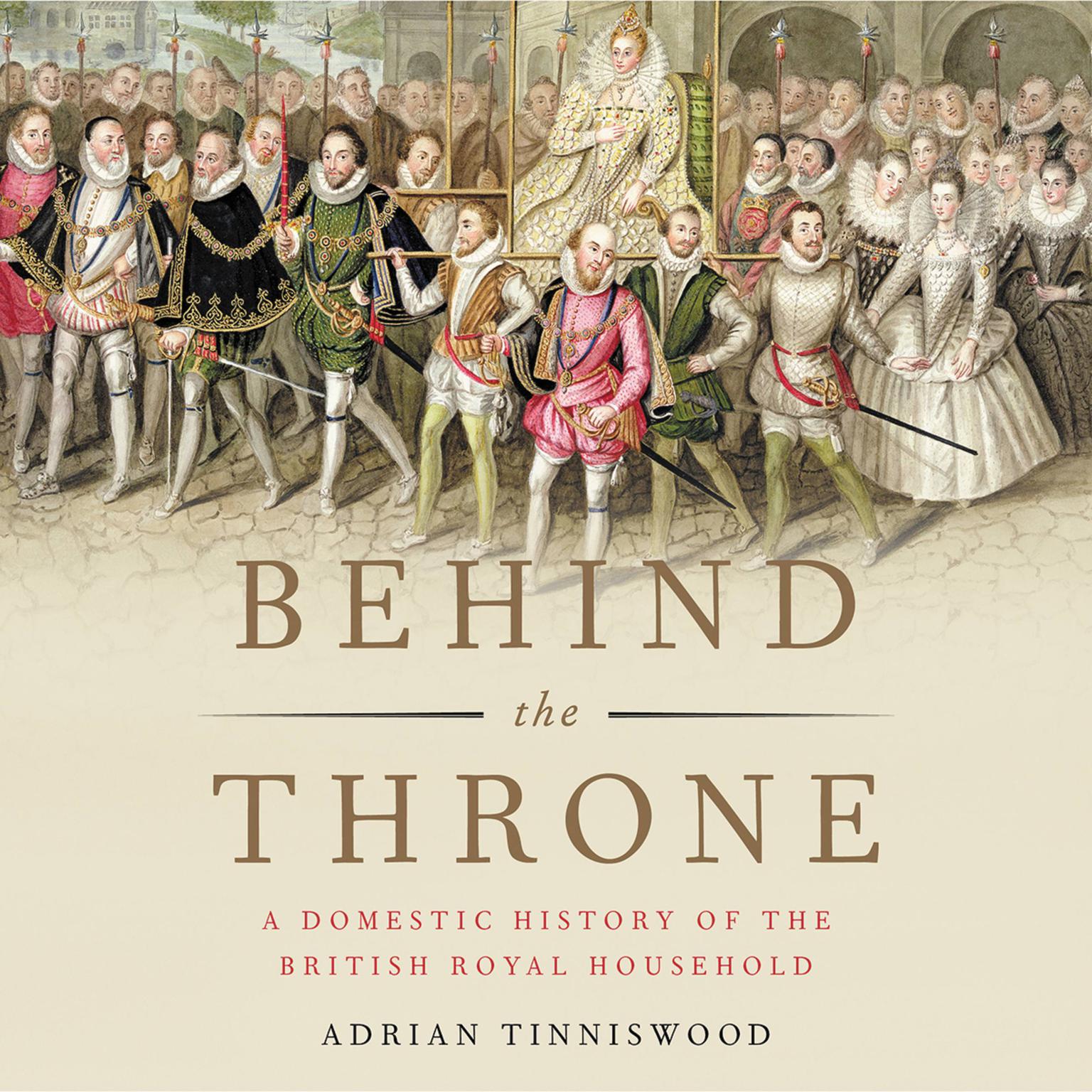 Behind the Throne: A Domestic History of the British Royal Household Audiobook, by Adrian Tinniswood