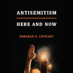 Antisemitism: Here and Now Audiobook, by Deborah E. Lipstadt
