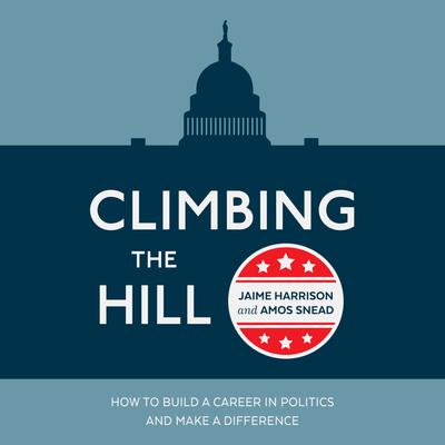 Climbing the Hill: How to Build a Career in Politics and Make a Difference Audiobook, by Jaime Harrison
