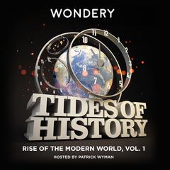 Tides of History: Rise of the Modern World, Vol. 1 Audiobook, by Patrick Wyman
