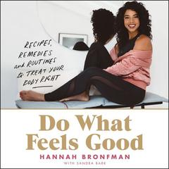 Do What Feels Good: Recipes, Remedies, and Routines to Treat Your Body Right Audiobook, by Hannah Bronfman