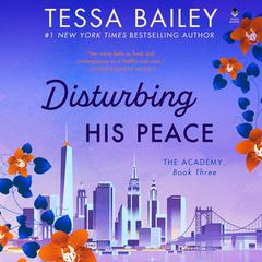 Disturbing His Peace: The Academy Audiobook, by Tessa Bailey