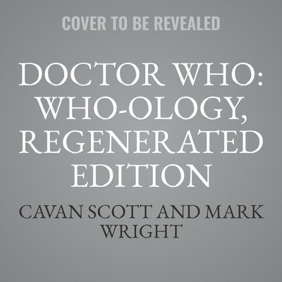 Doctor Who: Who-ology, Regenerated Edition: The Official Miscellany Audiobook, by Cavan Scott