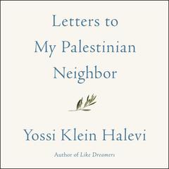 Letters to My Palestinian Neighbor Audiobook, by Yossi Klein Halevi