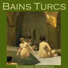 Bains Turcs Audiobook, by Katherine Mansfield