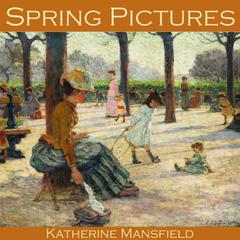 Spring Pictures Audiobook, by Katherine Mansfield