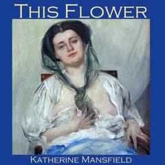 This Flower Audiobook, by Katherine Mansfield