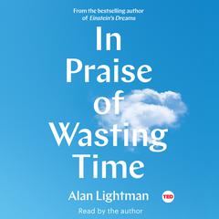 In Praise of Wasting Time Audiobook, by Alan Lightman