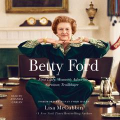 Betty Ford: First Lady, Womens Advocate, Survivor, Trailblazer Audiobook, by Lisa McCubbin