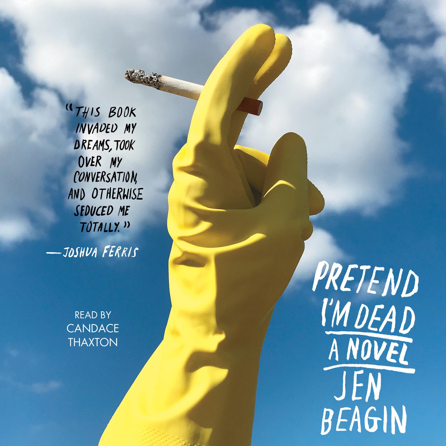 Pretend Im Dead: A Novel Audiobook, by Jen Beagin