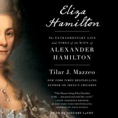 Eliza Hamilton: The Extraordinary Life and Times of the Wife of Alexander Hamilton Audiobook, by Tilar J. Mazzeo