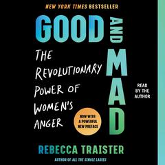 Good and Mad: The Revolutionary Power of Womens Anger Audiobook, by Rebecca Traister