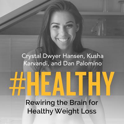 #Healthy: Rewiring the Brain for Healthy Weight Loss Audiobook, by Crystal Dwyer Hansen