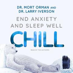 Chill: End Anxiety and Sleep Well Audiobook, by Mort Orman